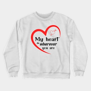 My Heart Is Wherever You Are Perfect Gift For Your Lover Crewneck Sweatshirt